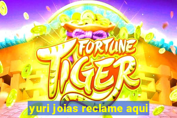 yuri joias reclame aqui